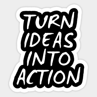 Turn Ideas Into Action Sticker